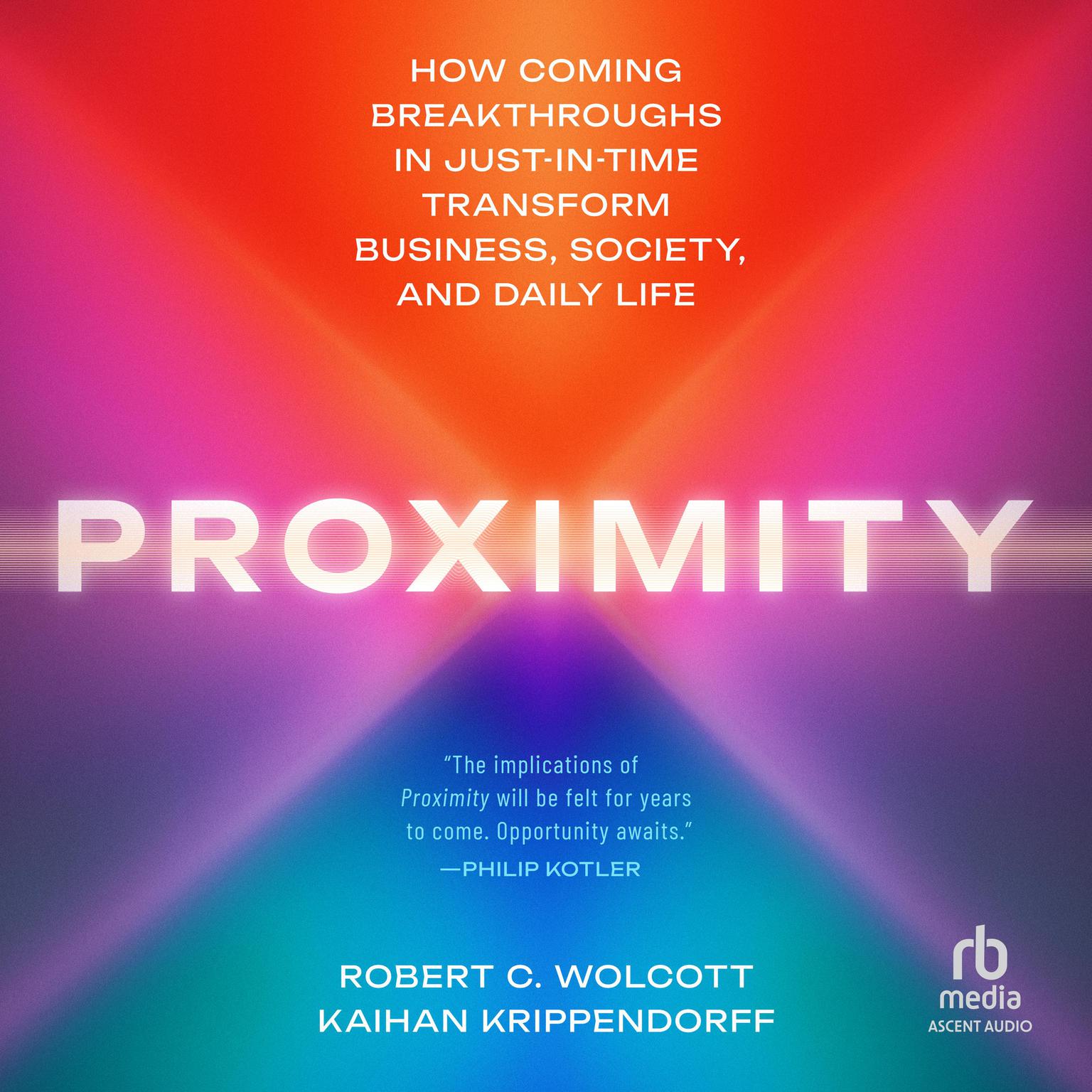 Proximity: How Coming Breakthroughs in Just-in-Time Transform Business, Society, and Daily Life Audiobook, by Kaihan Krippendorff