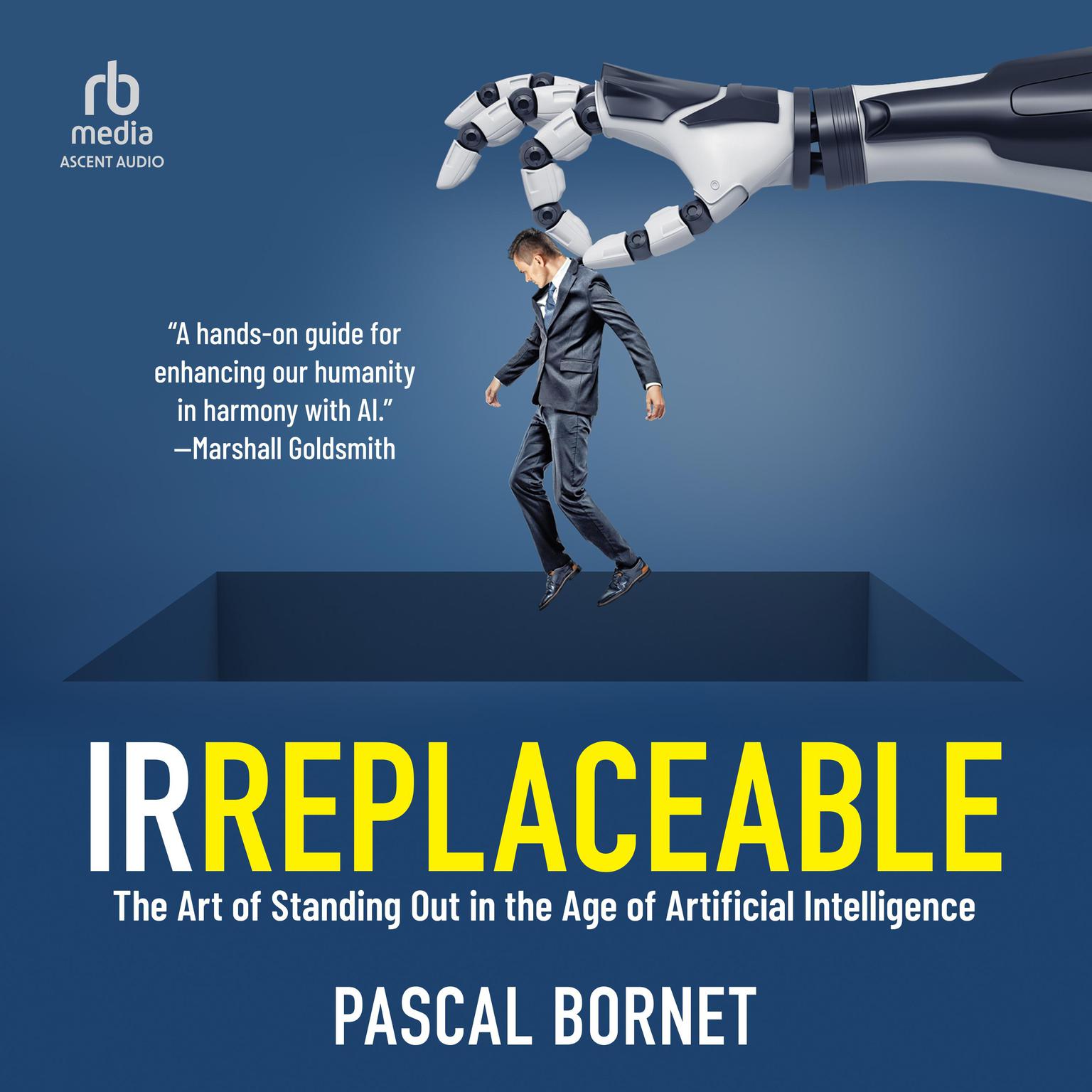 IRREPLACEABLE: The Art of Standing Out in the Age of Artificial Intelligence Audiobook, by Pascal Bornet