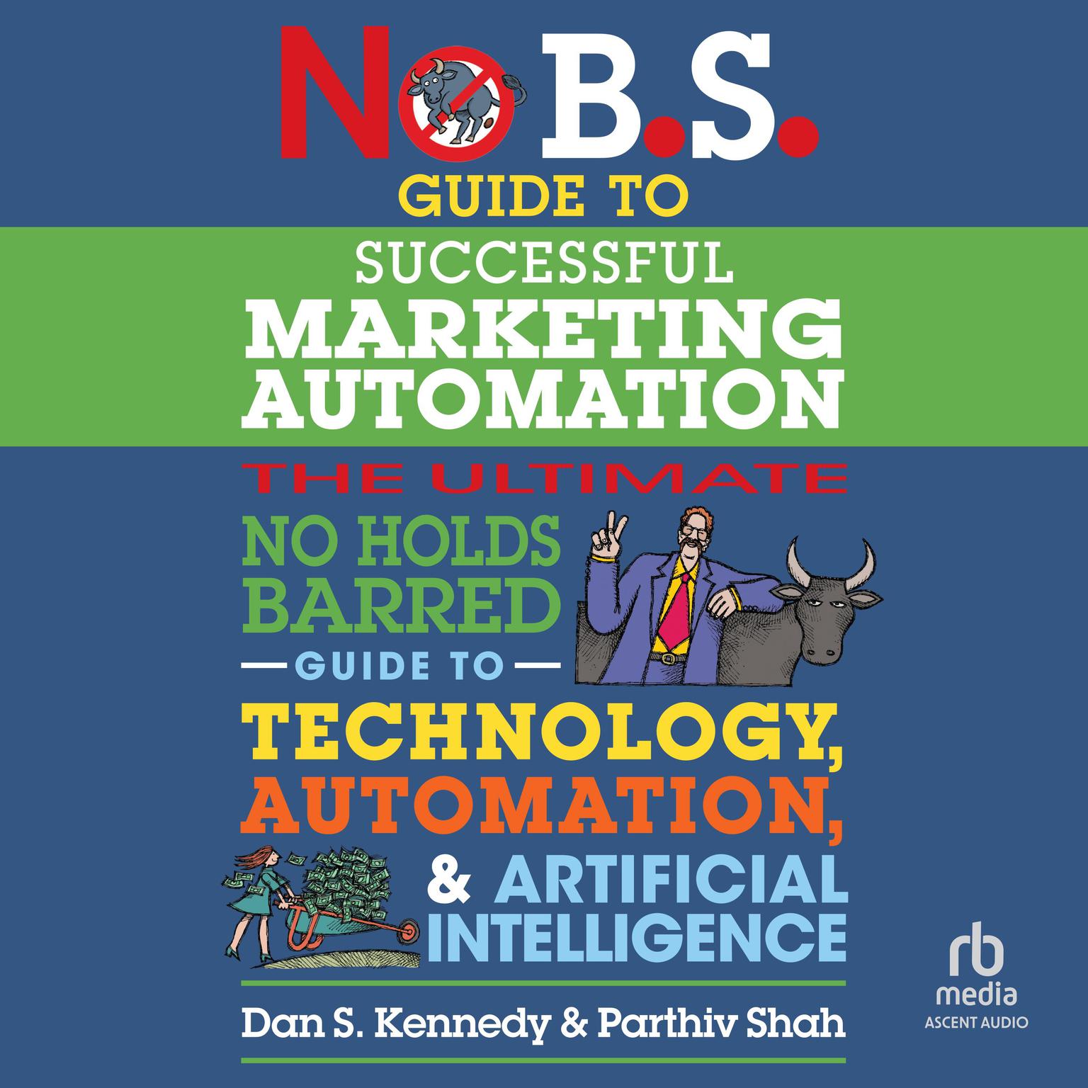 No B.S. Guide to Successful Marketing Automation: The Ultimate No Holds Barred Guide to Using Technology, Automation, and Artificial Intelligence in Marketing Audiobook, by Dan S. Kennedy