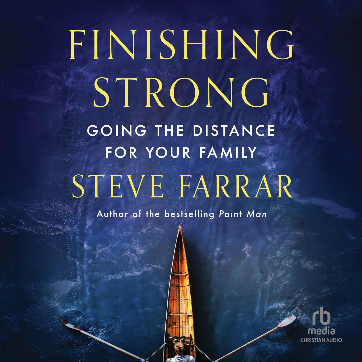 Finishing Strong: Going the Distance for Your Family Audiobook, by Steve Farrar