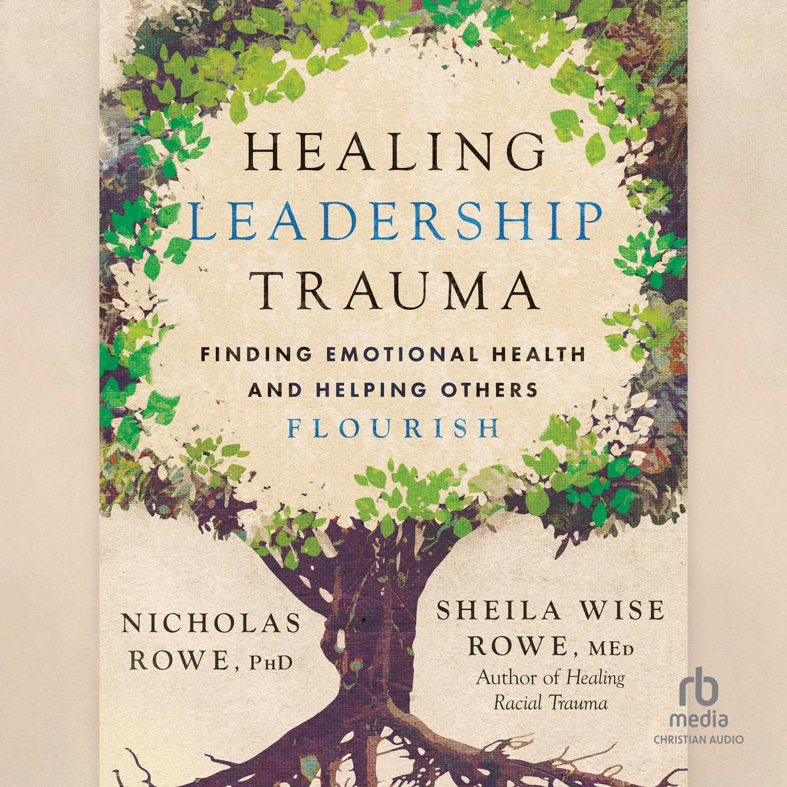 Healing Leadership Trauma: Finding Emotional Health and Helping Others Flourish Audiobook, by Nicholas Rowe