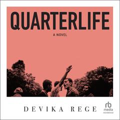 Quarterlife: A Novel Audibook, by Devika Rege