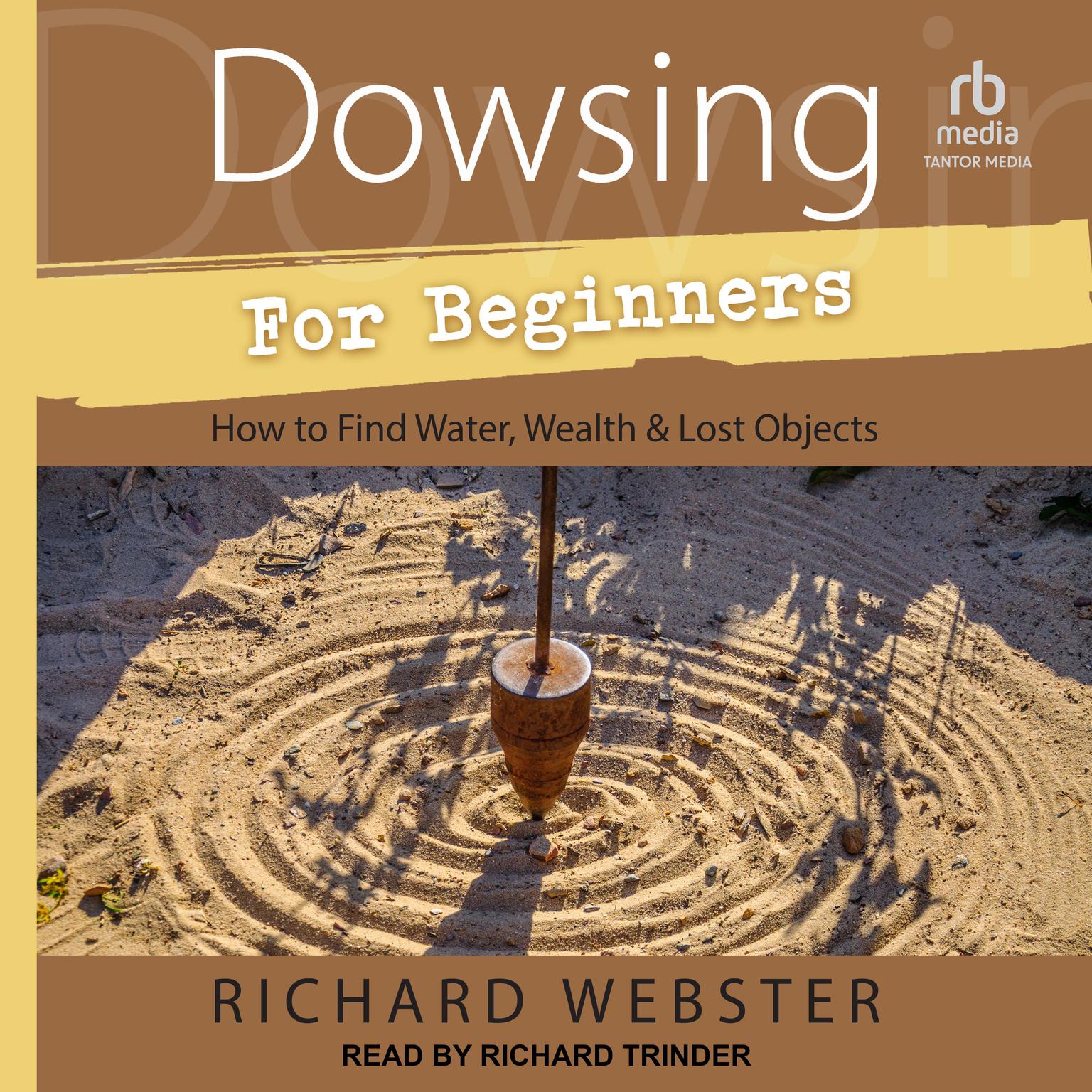 Dowsing for Beginners: How to Find Water, Wealth & Lost Objects Audiobook, by Richard Webster