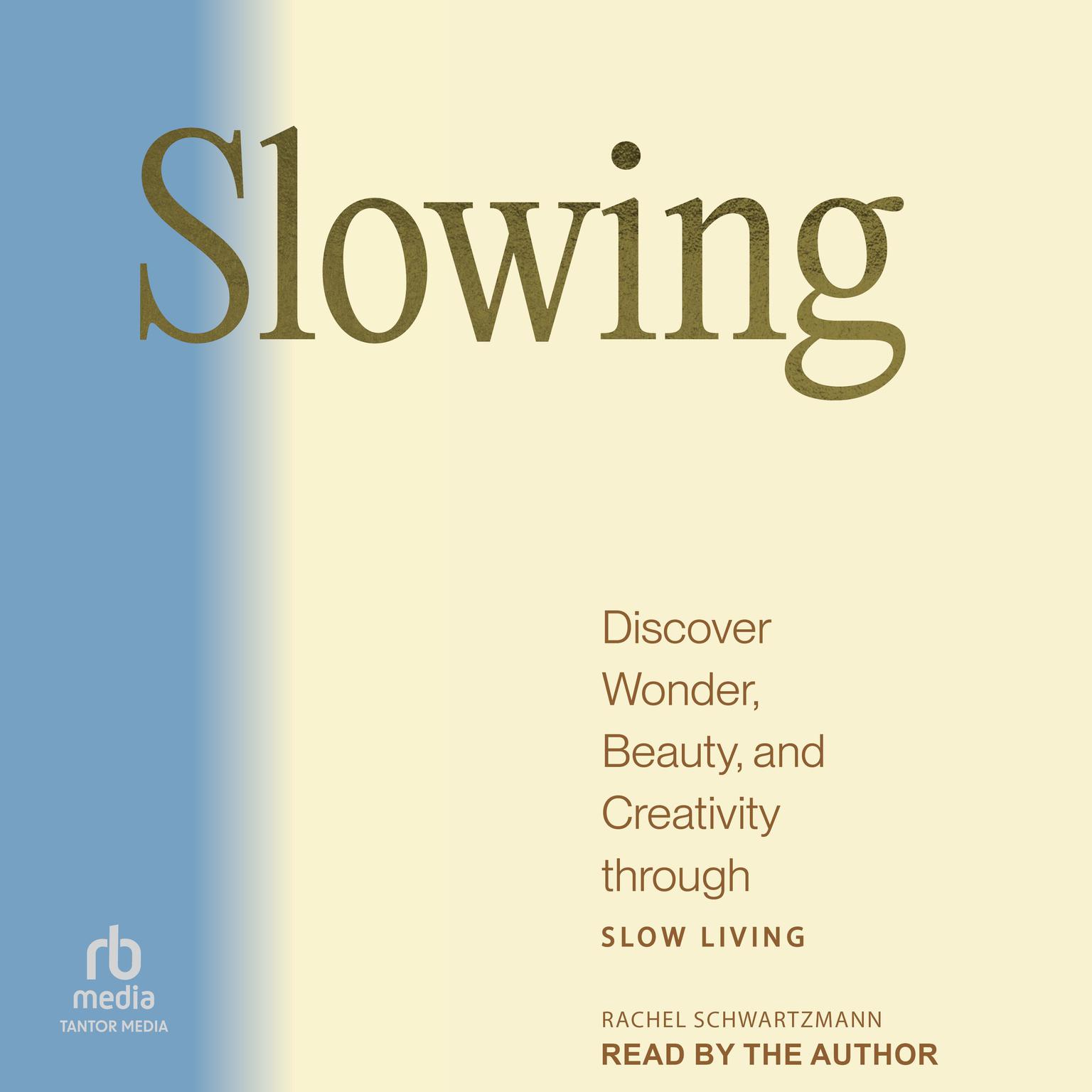 Slowing: Discover Wonder, Beauty, and Creativity through Slow Living Audiobook, by Rachel Schwartzmann