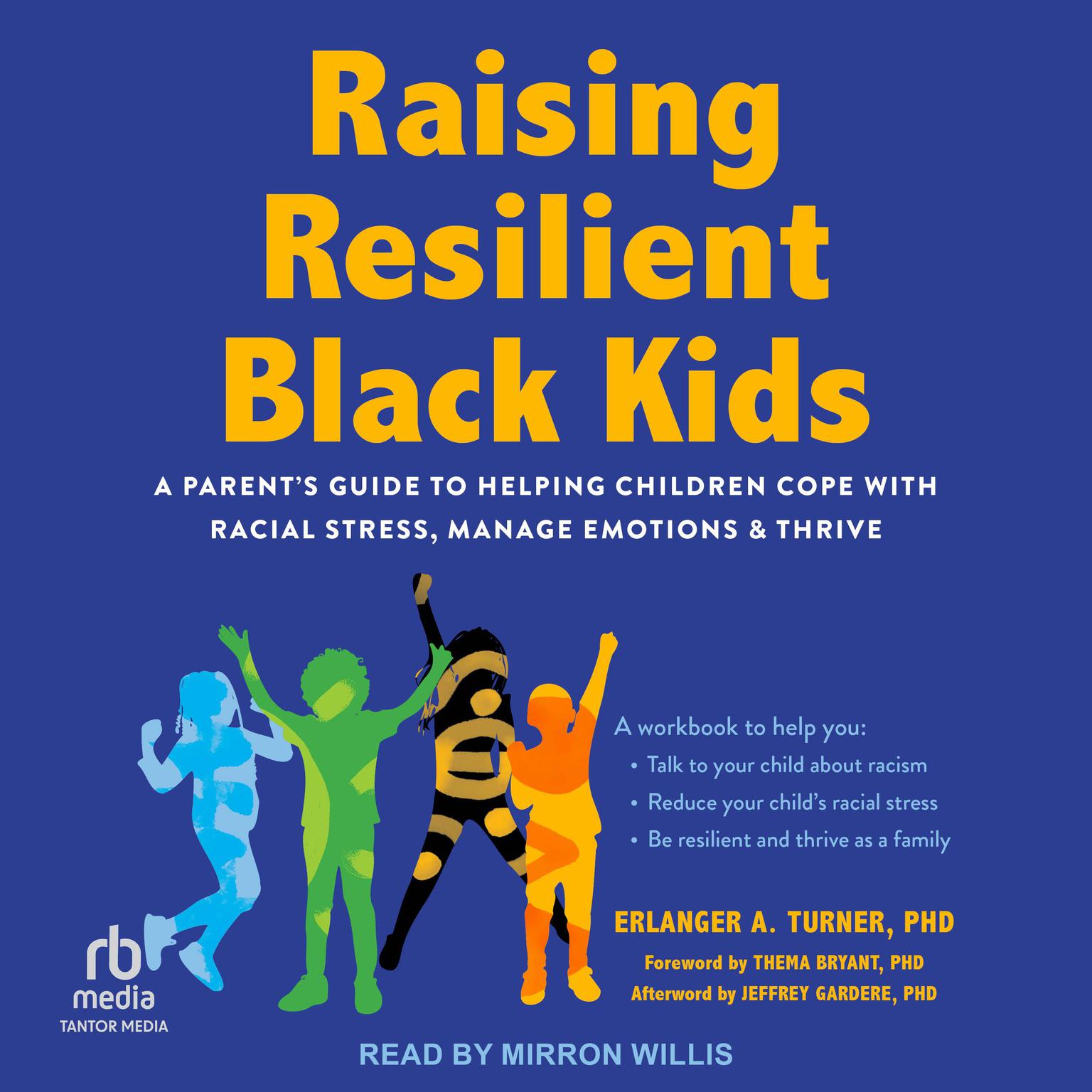 Raising Resilient Black Kids: A Parents Guide to Helping Children Cope with Racial Stress, Manage Emotions, and Thrive Audiobook, by Erlanger A. Turner