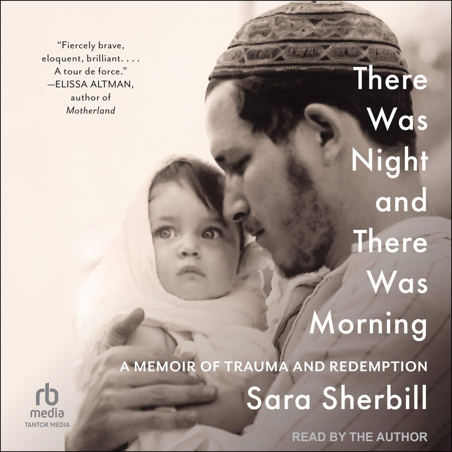 There Was Night and There Was Morning: A Memoir of Trauma and Redemption Audiobook, by Sara Sherbill