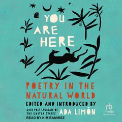 You Are Here: Poetry in the Natural World Audibook, by Ada Limón