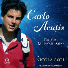 Carlo Acutis: The First Millennial Saint Audibook, by Nicola Gori