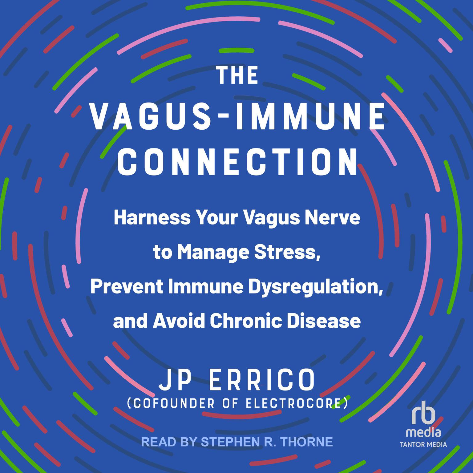 The Vagus-Immune Connection: Harness Your Vagus Nerve to Manage Stress, Prevent Immune Dysregulation, and Avoid Chronic Disease Audiobook, by JP Errico