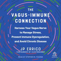 The Vagus-Immune Connection: Harness Your Vagus Nerve to Manage Stress, Prevent Immune Dysregulation, and Avoid Chronic Disease Audibook, by JP Errico