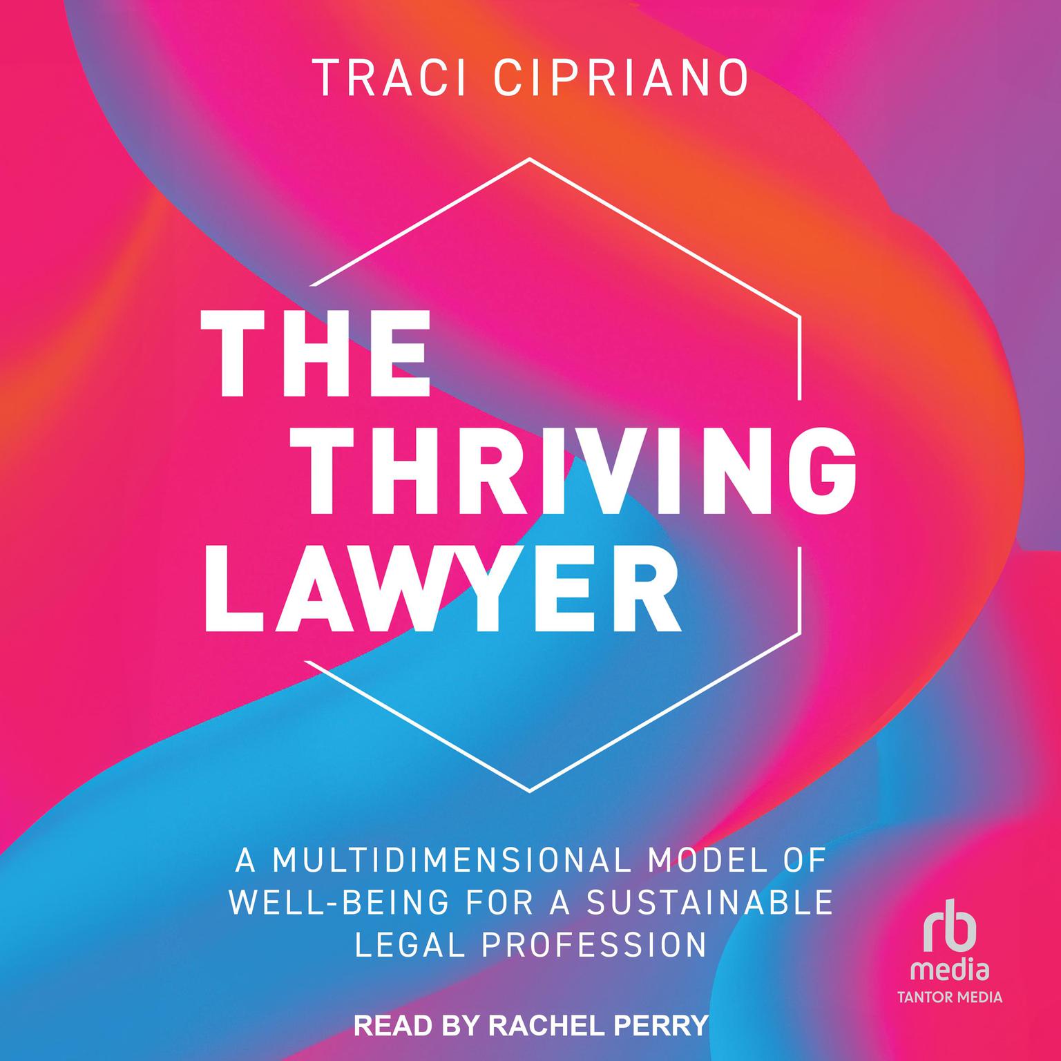 The Thriving Lawyer: A Multidimensional Model of Well-Being for a Sustainable Legal Profession Audiobook, by Traci Cipriano