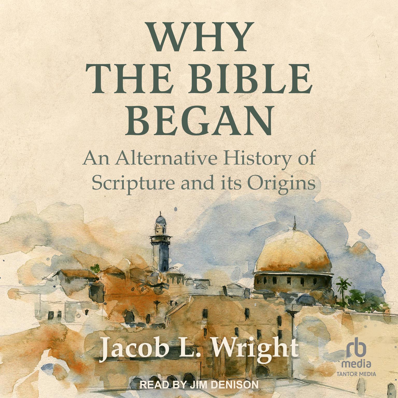 Why the Bible Began: An Alternative History of Scripture and its Origins Audiobook, by Jacob L. Wright