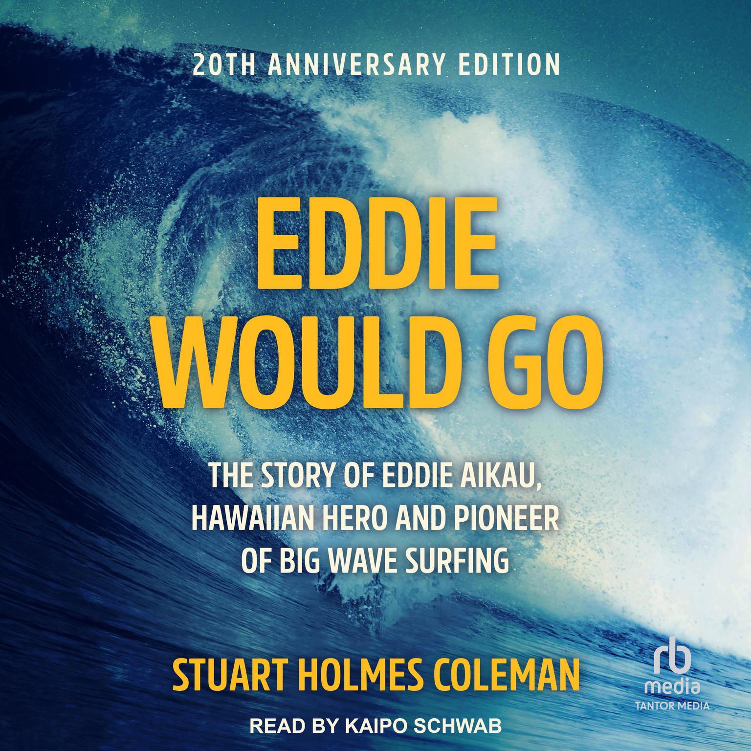 Eddie Would Go: The Story of Eddie Aikau, Hawaiian Hero and Pioneer of Big Wave Surfing Audiobook, by Stuart Holmes Coleman