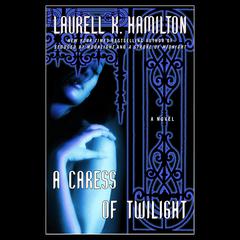 A Caress of Twilight: A Novel Audibook, by Laurell K. Hamilton