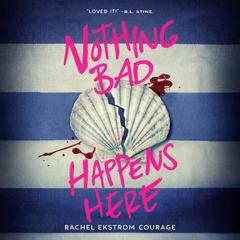 Nothing Bad Happens Here Audibook, by Rachel Ekstrom Courage