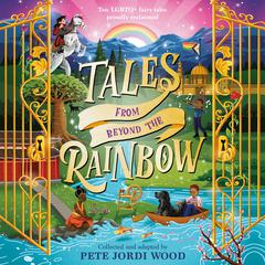 Tales from Beyond the Rainbow: Ten LGBTQ+ Fairy Tales Proudly Reclaimed Audibook, by Pete Jordi Wood