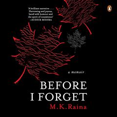 Before I Forget: A Memoir Audibook, by M.K. Raina