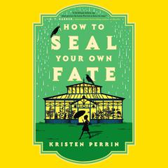 How to Seal Your Own Fate: A Novel Audibook, by Kristen Perrin