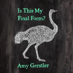 Is This My Final Form? Audibook, by Amy Gerstler
