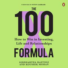 The 100X Formula: How to Win in Investing, Life and Relationships Audiobook, by Koushik Mohan