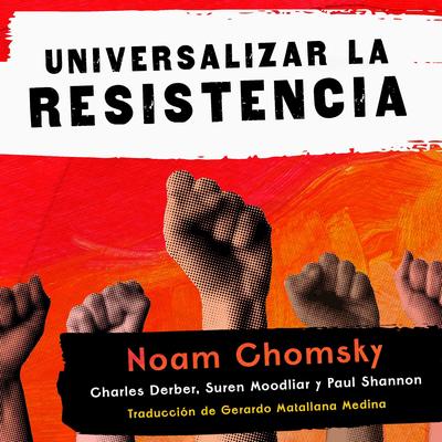 Universalizar la resistencia Audibook, by Noam Chomsky