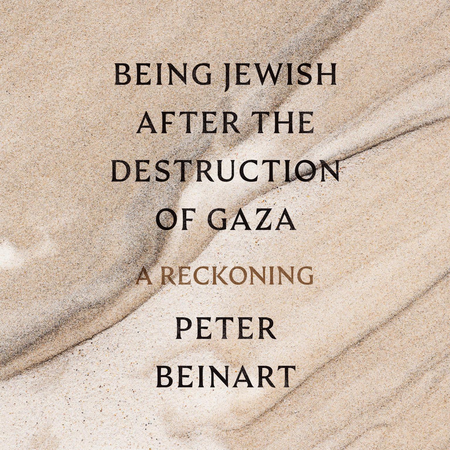 Being Jewish After the Destruction of Gaza: A Reckoning Audiobook, by Peter Beinart