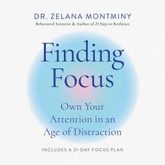 Finding Focus: Own Your Attention in an Age of Distraction Audibook, by Zelana Montminy
