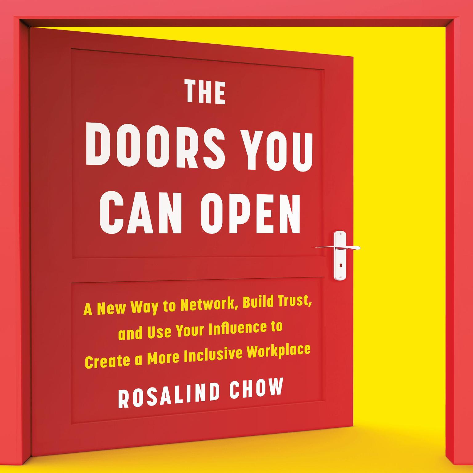 The Doors You Can Open: A New Way to Network, Build Trust, and Use Your Influence to Create a More Inclusive Workplace Audiobook, by Rosalind Chow