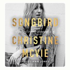 Songbird: An Intimate Biography of Christine McVie Audibook, by Lesley-Ann Jones