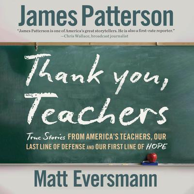 Thank You, Teachers: True Stories from America's Teachers, Our Last Line of Defense and Our First Line of Hope Audibook, by James Patterson