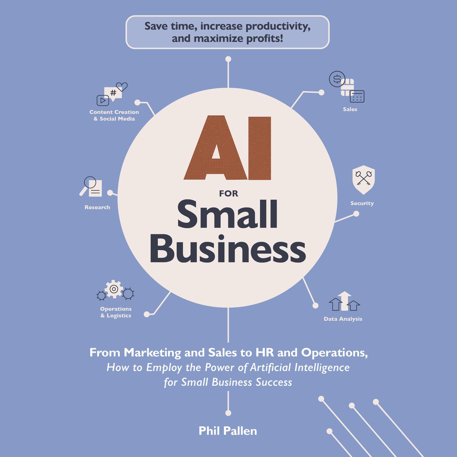 AI for Small Business: From Marketing and Sales to HR and Operations, How to Employ the Power of Artificial Intelligence for Small Business Success Audiobook, by Phil Pallen