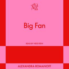 Big Fan: A Modern Romance Audibook, by Alexandra Romanoff