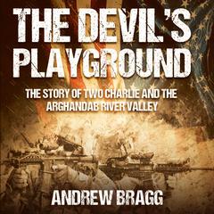 The Devil's Playground: The Story of Two Charlie and the Arghandab River Valley Audibook, by Andrew Bragg