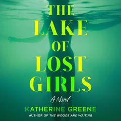 The Lake of Lost Girls Audibook, by Katherine Greene