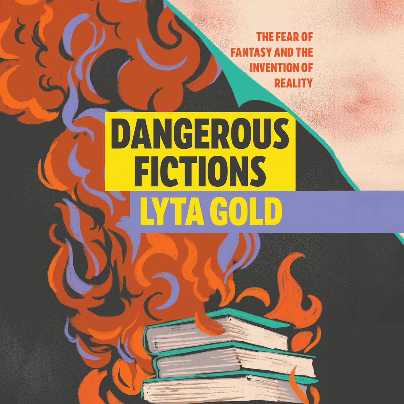 Dangerous Fictions: The Fear of Fantasy and the Invention of Reality Audiobook, by Lyta Gold