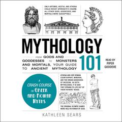 Mythology 101: From Gods and Goddesses to Monsters and Mortals, Your Guide to Ancient Mythology Audibook, by 