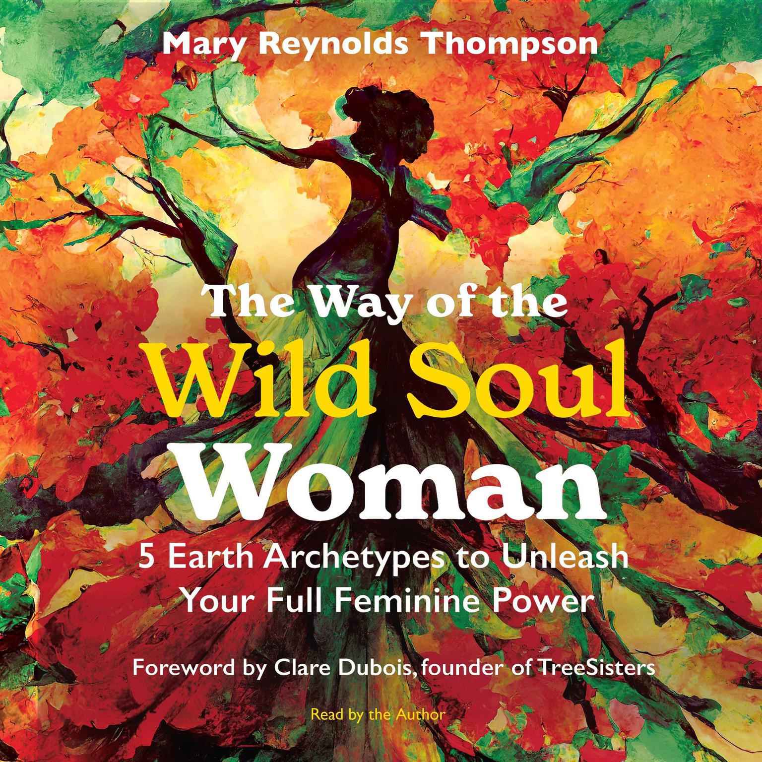 The Way of the Wild Soul Woman: 5 Earth Archetypes to Unleash Your Full Feminine Power Audiobook, by Mary Reynolds Thompson