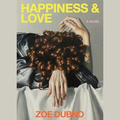 Happiness and Love: A Novel Audibook, by Zoe Dubno