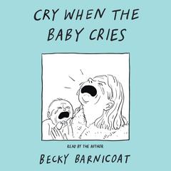 Cry When the Baby Cries Audibook, by Becky Barnicoat