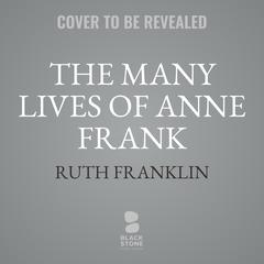 The Many Lives of Anne Frank Audibook, by Ruth Franklin