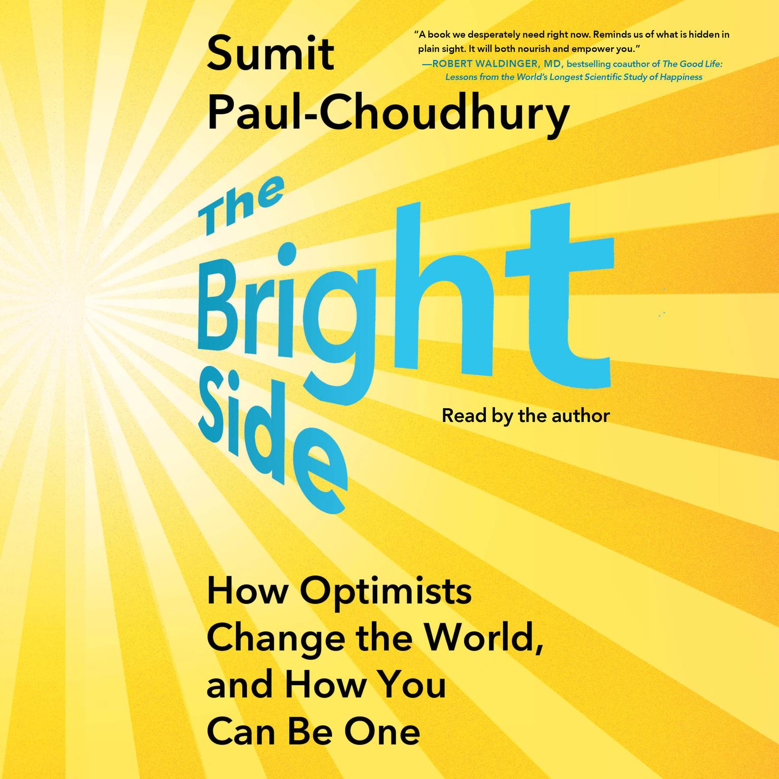 The Bright Side: How Optimists Change the World, and How You Can Be One Audiobook, by Sumit Paul-Choudhury