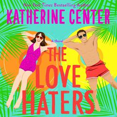 The Love Haters: A Novel Audibook, by Katherine Center