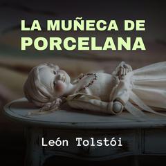 La Muñeca de Porcelana Audiobook, by Leon Tolstoi