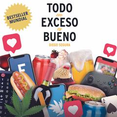 Todo en Exceso es Bueno: Diego Segura Audiobook, by Diego Segura