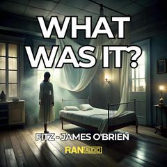 What Was It? Audiobook, by Fitz-James O'Brien