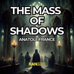 The Mass Of Shadows Audiobook, by Anatole France