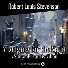 A Lodging for the Night: A Story of Francis Villon Audibook, by Robert Louis Stevenson