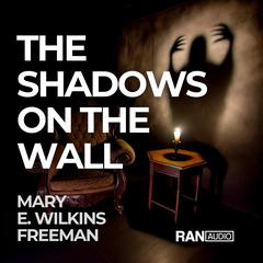 The Shadows On The Wall Audiobook, by Mary E. Wilkins Freeman