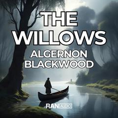 The Willows Audibook, by Algernon Blackwood