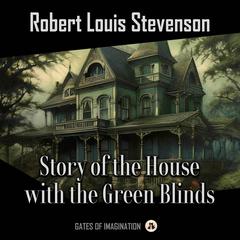 Story of the House with the Green Blinds Audiobook, by Robert Louis Stevenson